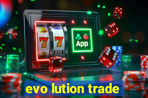 evo lution trade